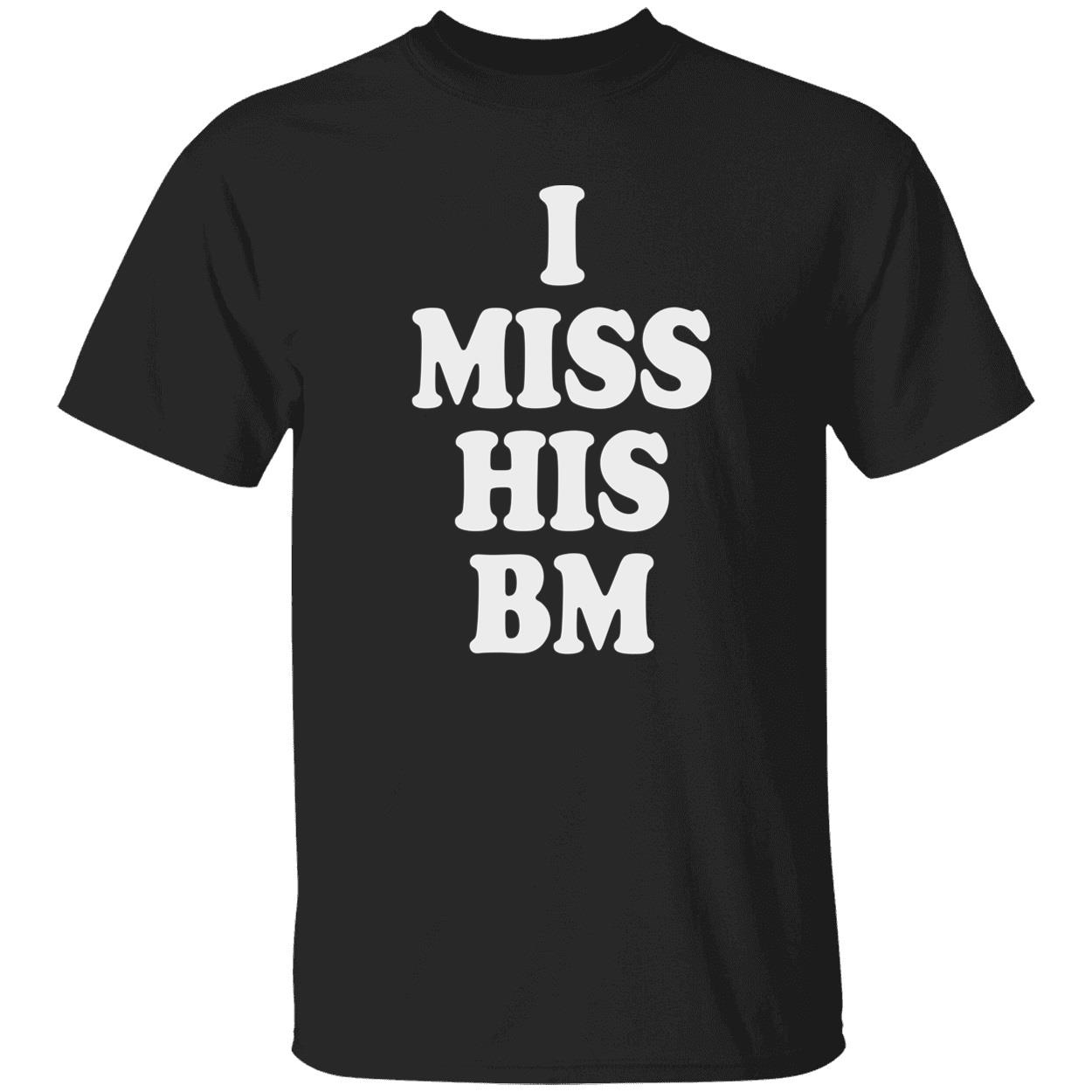 I Miss His Bm Shirt I Miss His Bm Shirt