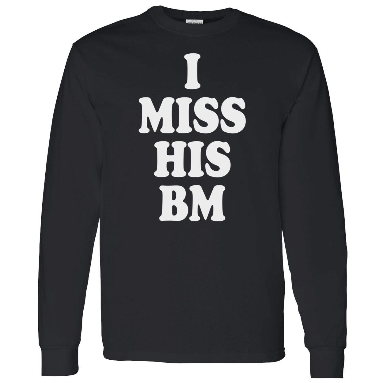 I Miss His Bm Shirt I Miss His Bm Shirt