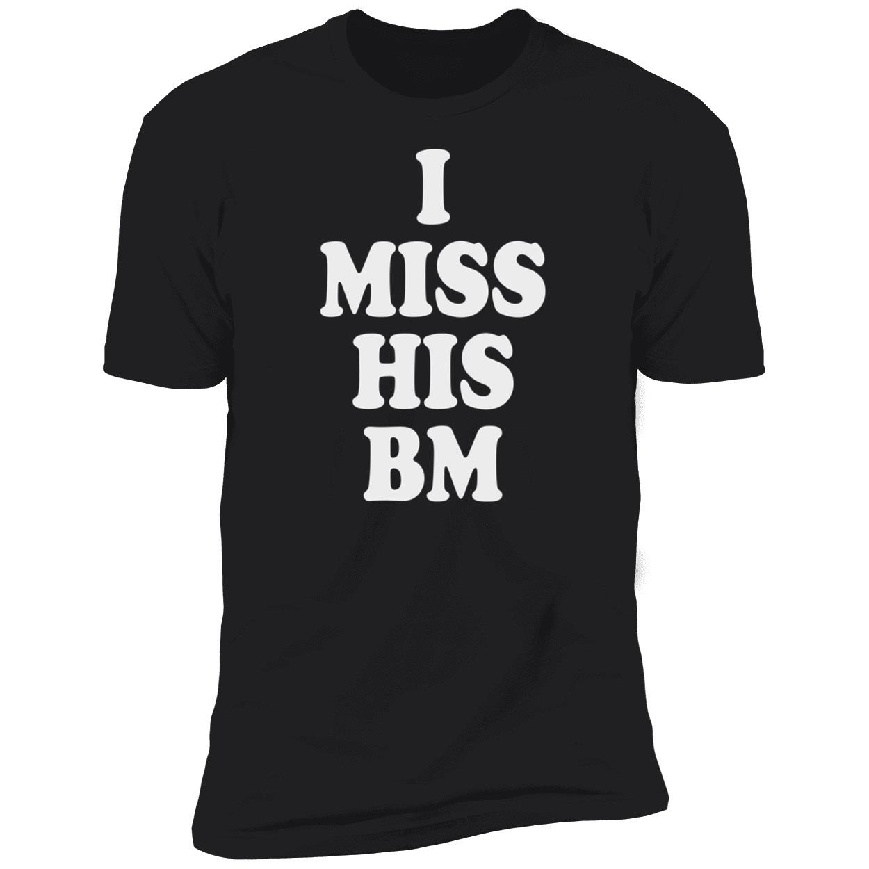 I Miss His Bm Shirt I Miss His Bm Shirt