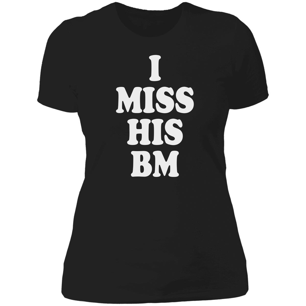 I Miss His Bm Shirt I Miss His Bm Shirt