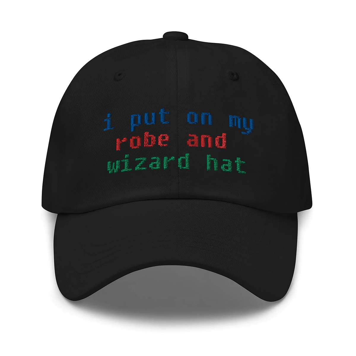 I Put On My Robe And Wizard Hat Dad Cap I Put On My Robe And Wizard Hat Dad Cap