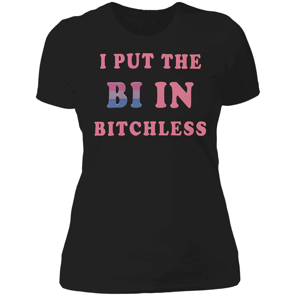 I Put In The Bi In B*Tchless Shirt I Put In The Bi In B*Tchless Shirt