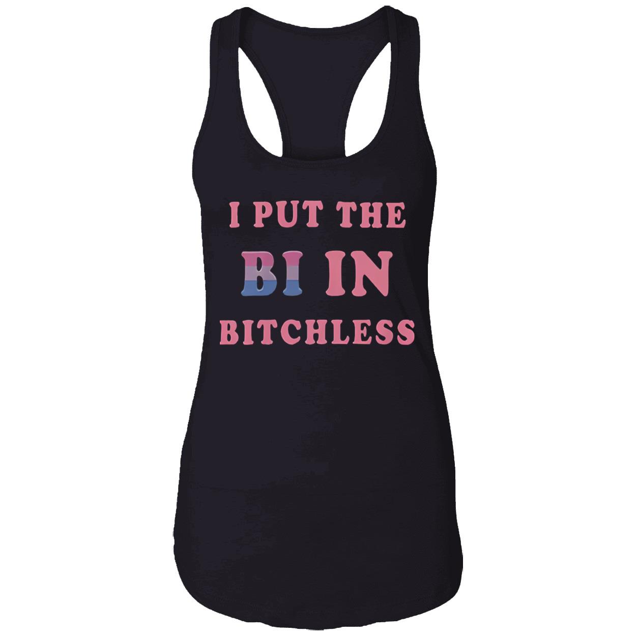 I Put In The Bi In B*Tchless Shirt I Put In The Bi In B*Tchless Shirt