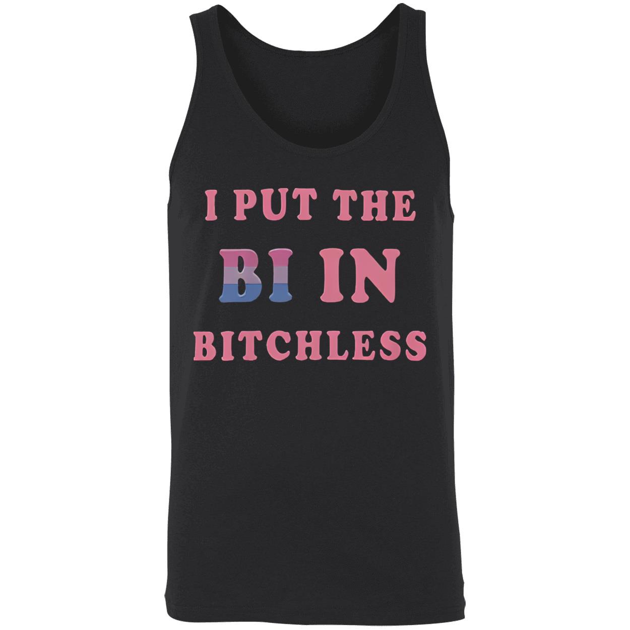I Put In The Bi In B*Tchless Shirt I Put In The Bi In B*Tchless Shirt