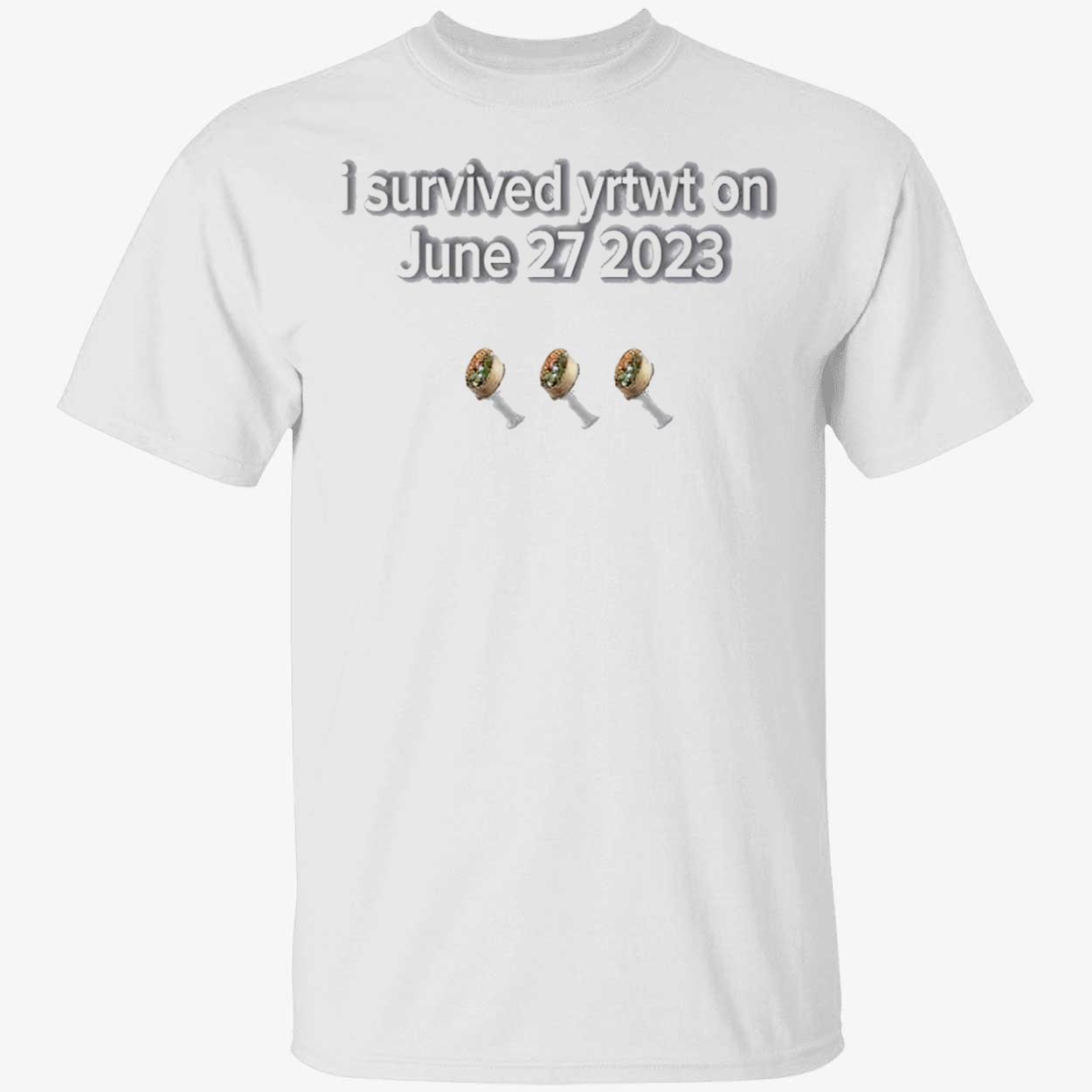 I Survived Yrtwt On June 27 2023 Shirt