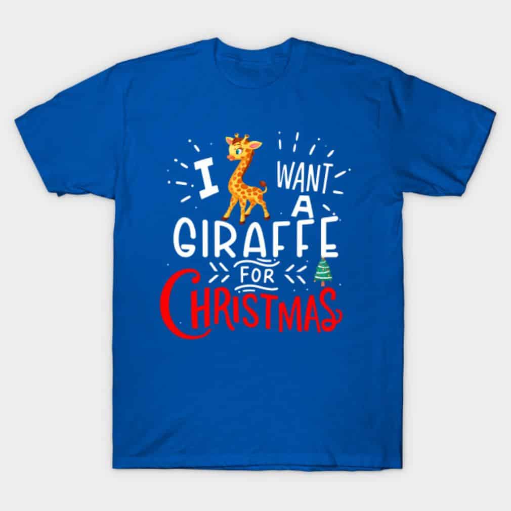 I Want A Giraffe For Christmas Shirt I Want A Giraffe For Christmas Shirt
