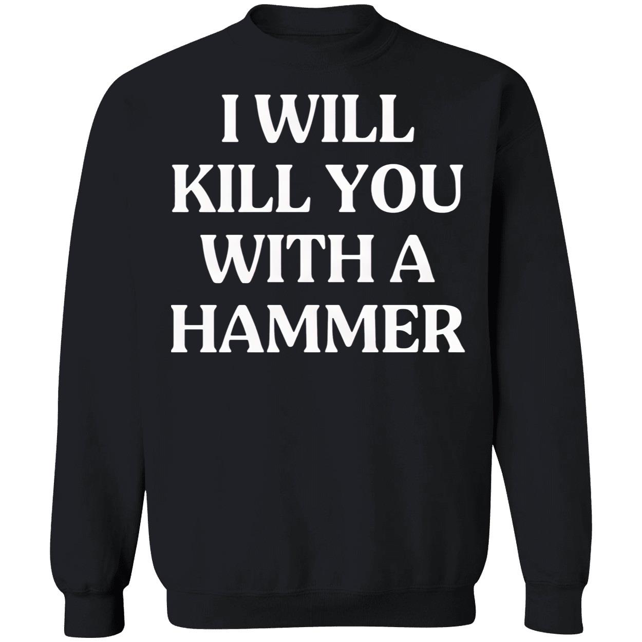 I Will Kill You With A Hammer Shirt I Will Kill You With A Hammer Shirt