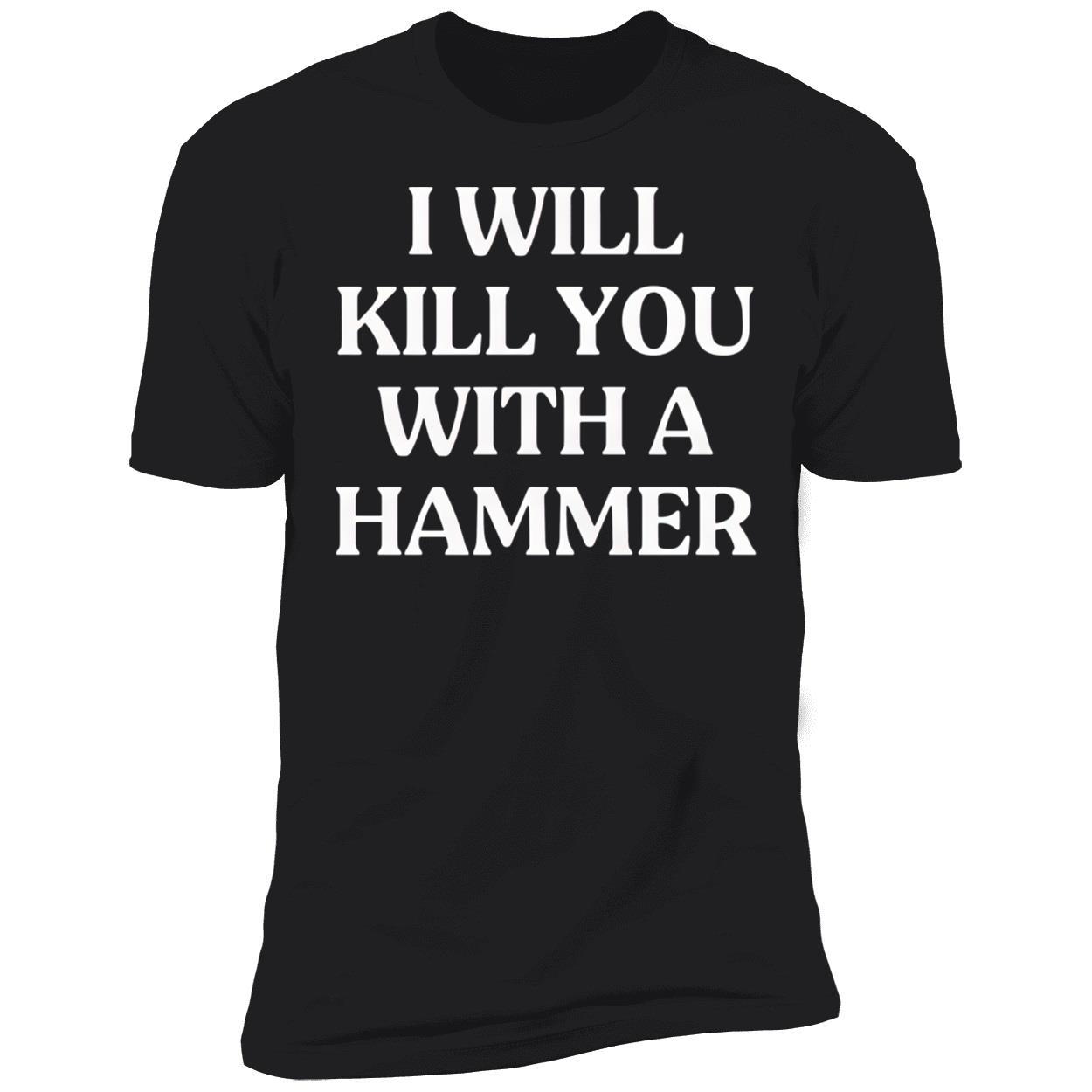 I Will Kill You With A Hammer Shirt I Will Kill You With A Hammer Shirt