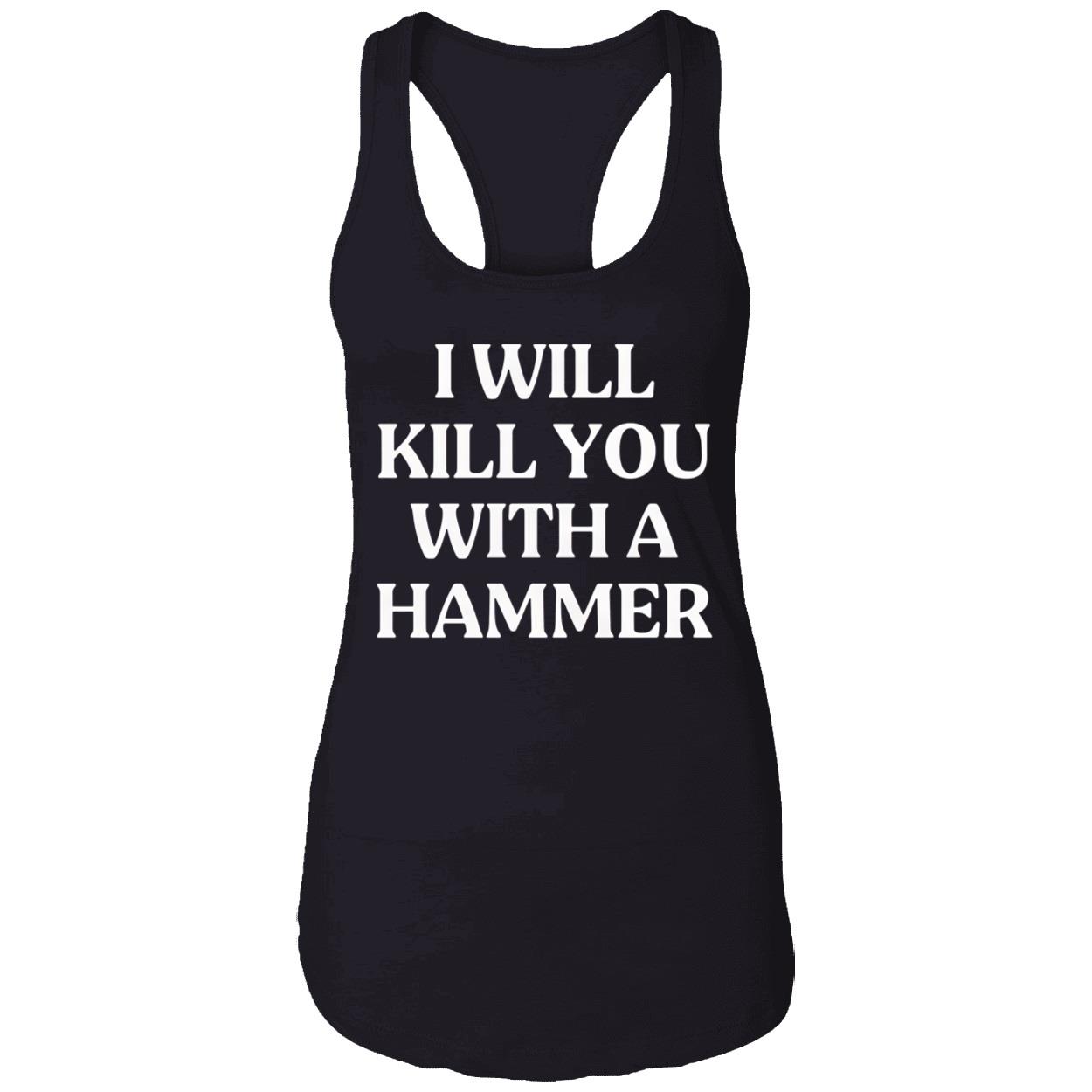 I Will Kill You With A Hammer Shirt I Will Kill You With A Hammer Shirt