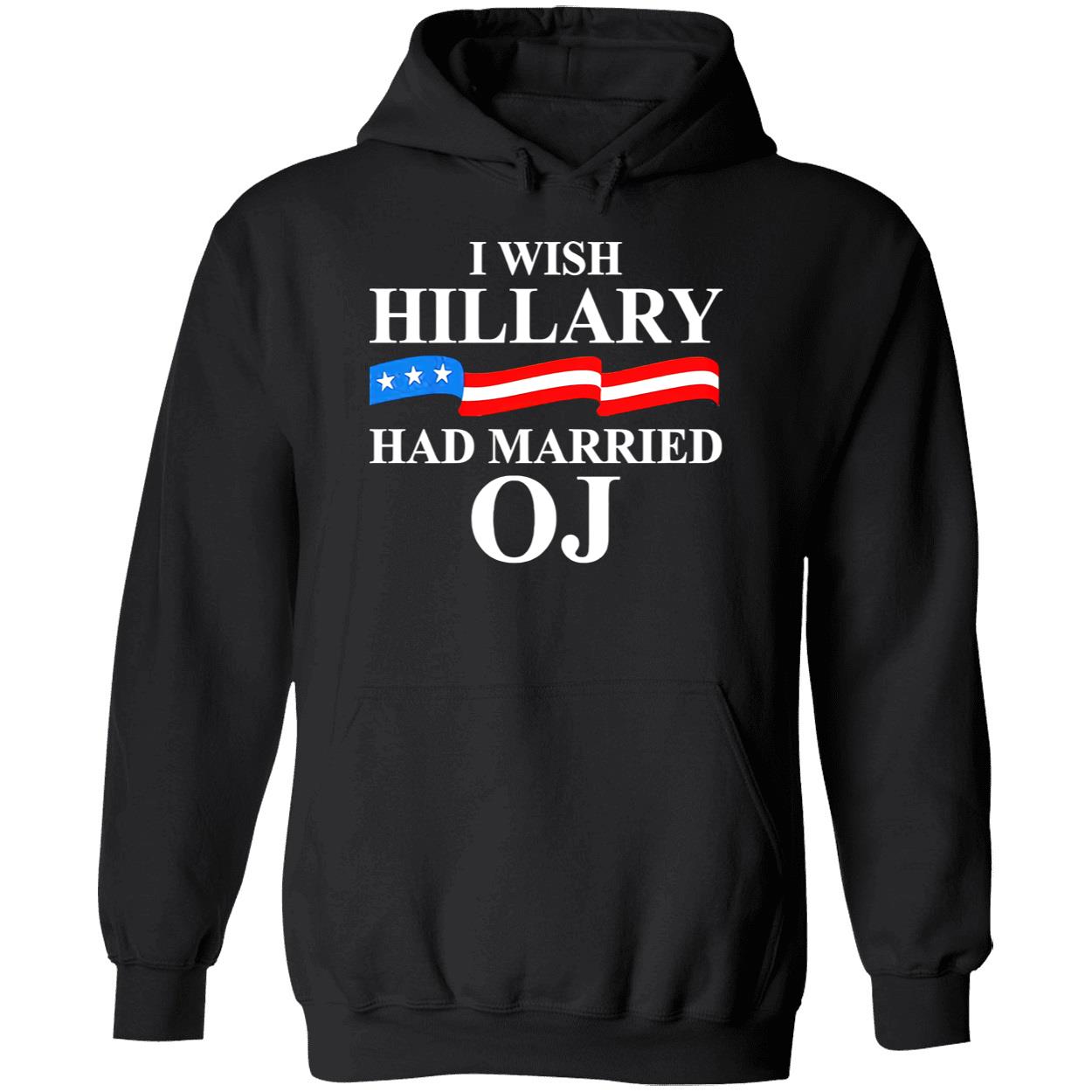 I Wish Hillary Had Married Oj Shirt I Wish Hillary Had Married Oj Shirt