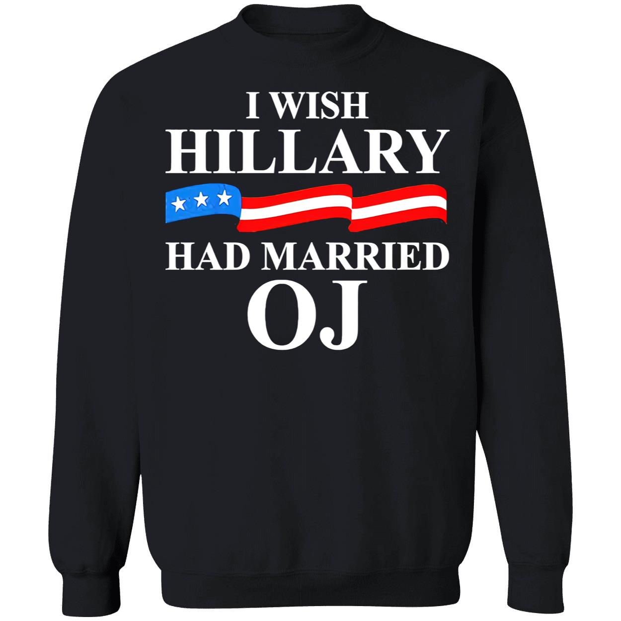 I Wish Hillary Had Married Oj Shirt I Wish Hillary Had Married Oj Shirt