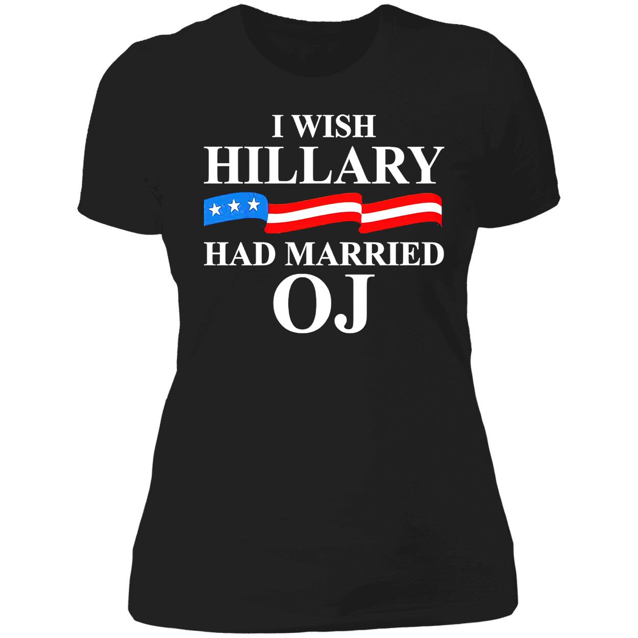 I Wish Hillary Had Married Oj Shirt I Wish Hillary Had Married Oj Shirt