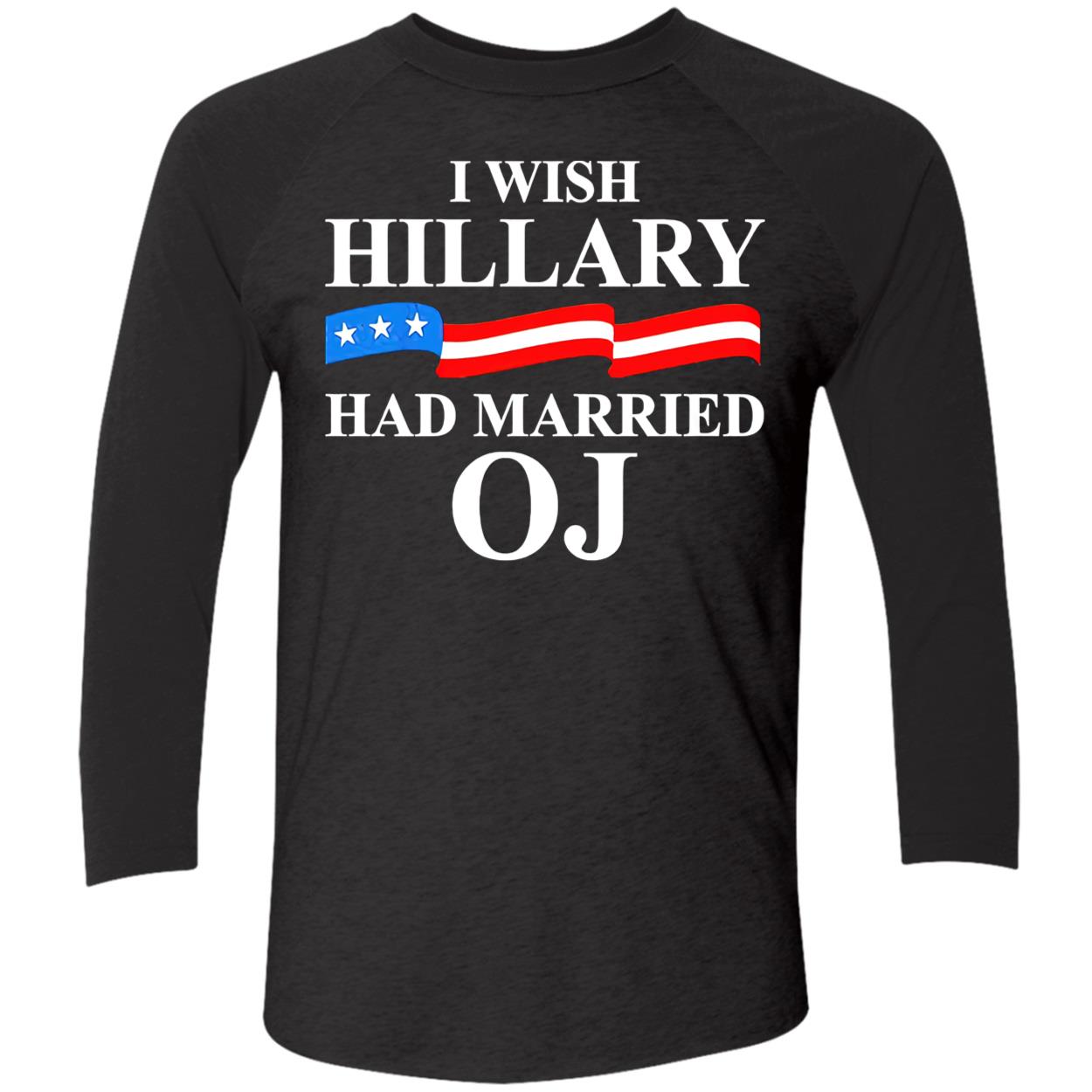I Wish Hillary Had Married Oj Shirt I Wish Hillary Had Married Oj Shirt