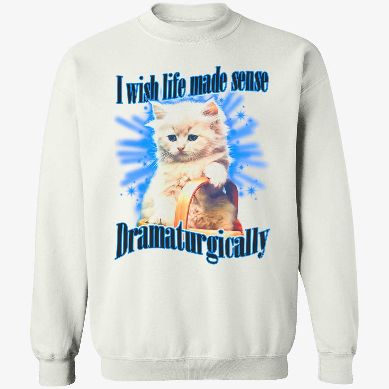 I Wish Made Sense Dramaturgically Shirt I Wish Made Sense Dramaturgically Shirt