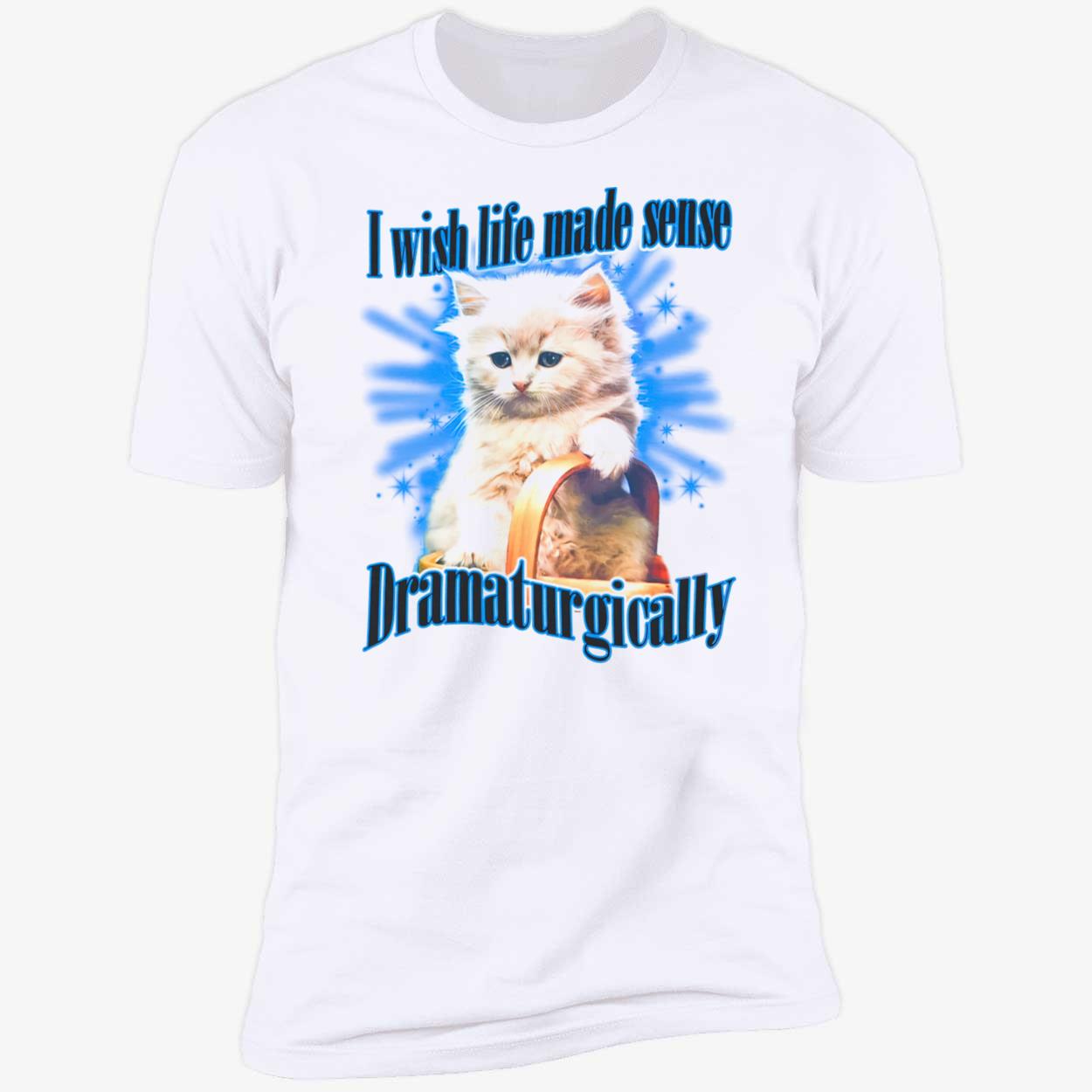 I Wish Made Sense Dramaturgically Shirt I Wish Made Sense Dramaturgically Shirt