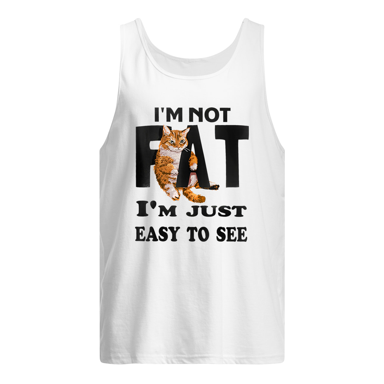 Cat I’M Not Fat I’M Just Easy To See Shirt Cat I’M Not Fat I’M Just Easy To See Shirt
