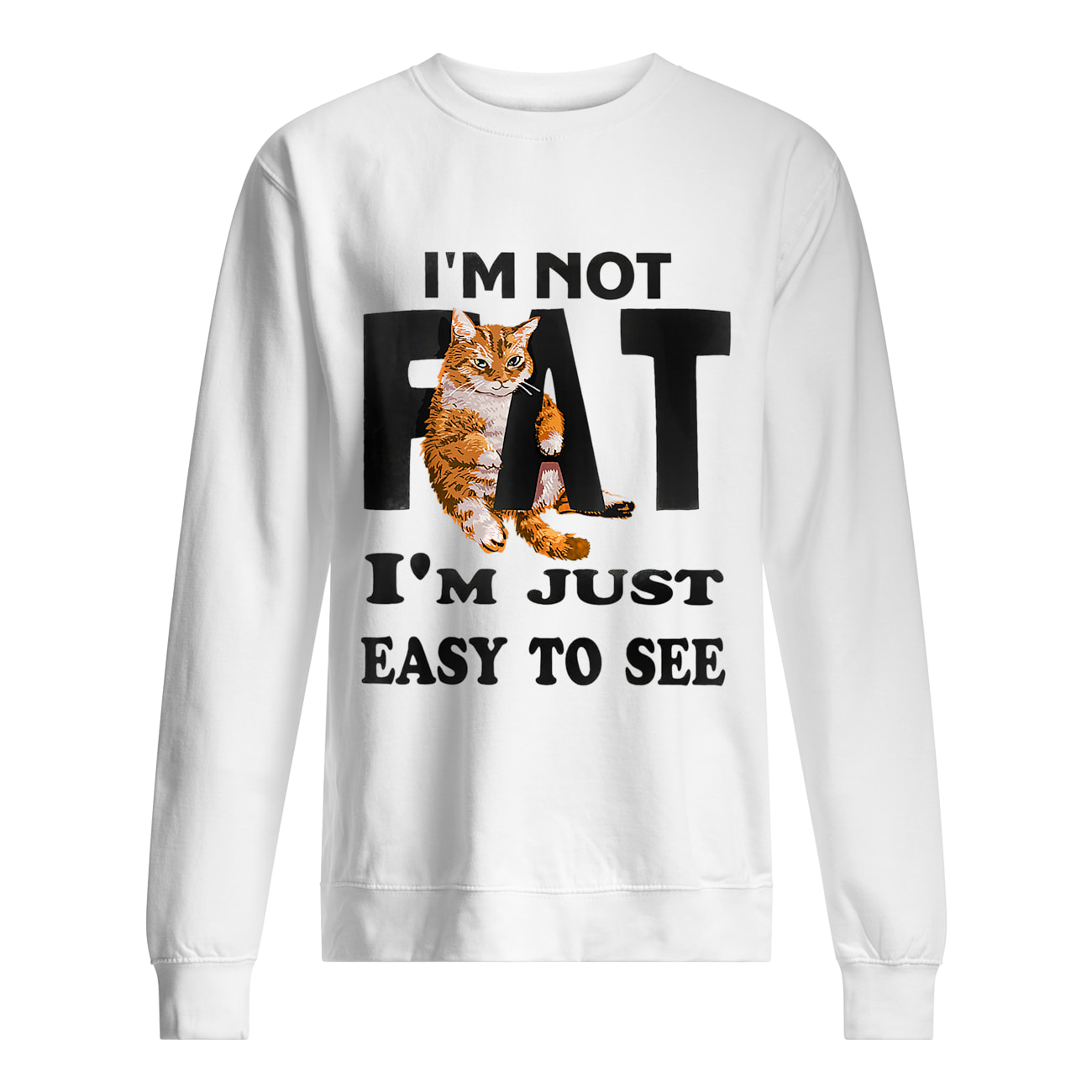 Cat I’M Not Fat I’M Just Easy To See Shirt Cat I’M Not Fat I’M Just Easy To See Shirt