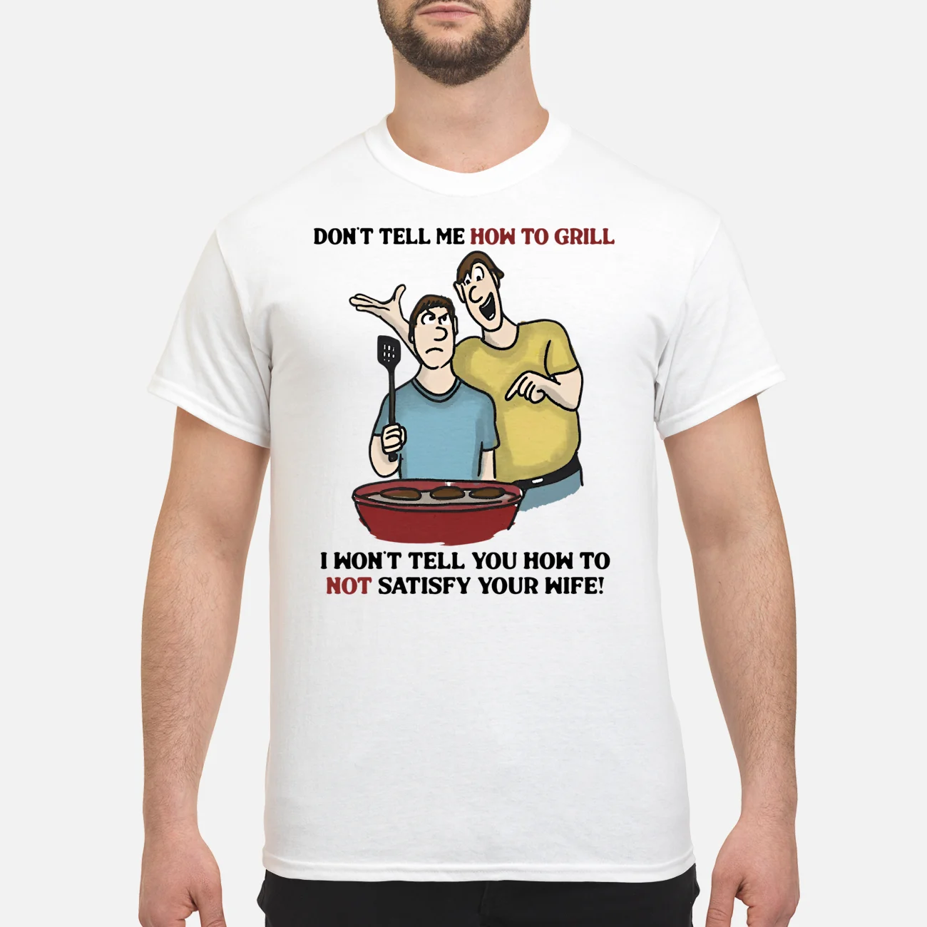 Don’T Tell Me How To Grill I Won’T Tell You How To Not Satisfy Your Wife Shirt