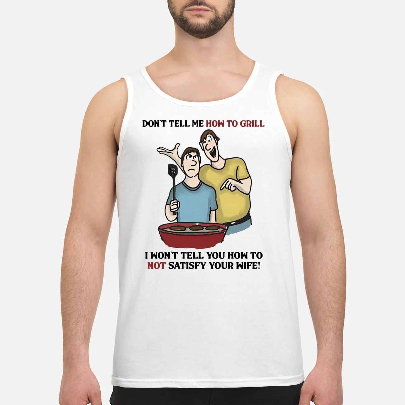 Don’T Tell Me How To Grill I Won’T Tell You How To Not Satisfy Your Wife Shirt Don’T Tell Me How To Grill I Won’T Tell You How To Not Satisfy Your Wife Shirt