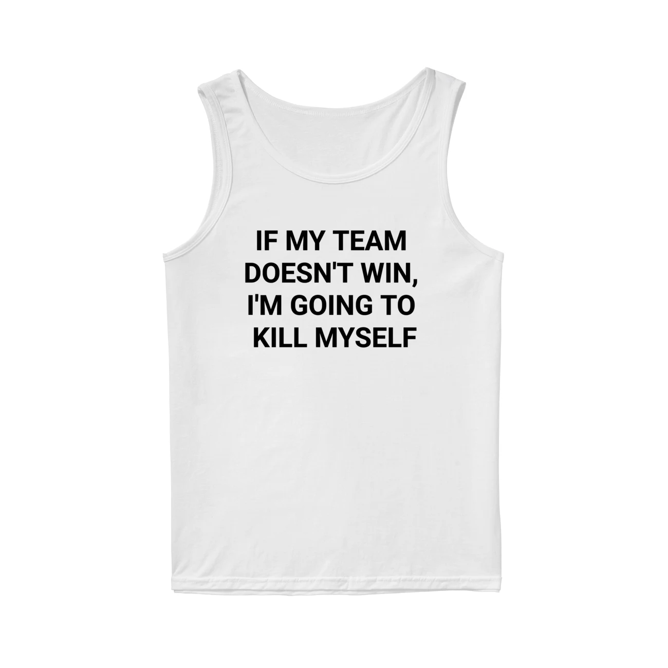If My Team Doesn’T Win I’M Going To Kill Myself Shirt If My Team Doesn’T Win I’M Going To Kill Myself Shirt