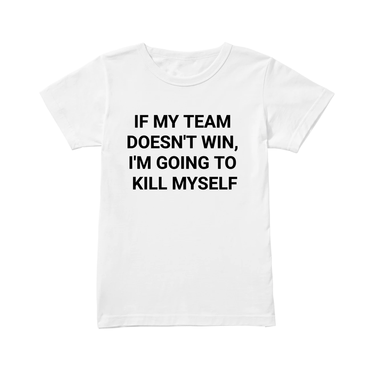 If My Team Doesn’T Win I’M Going To Kill Myself Shirt If My Team Doesn’T Win I’M Going To Kill Myself Shirt