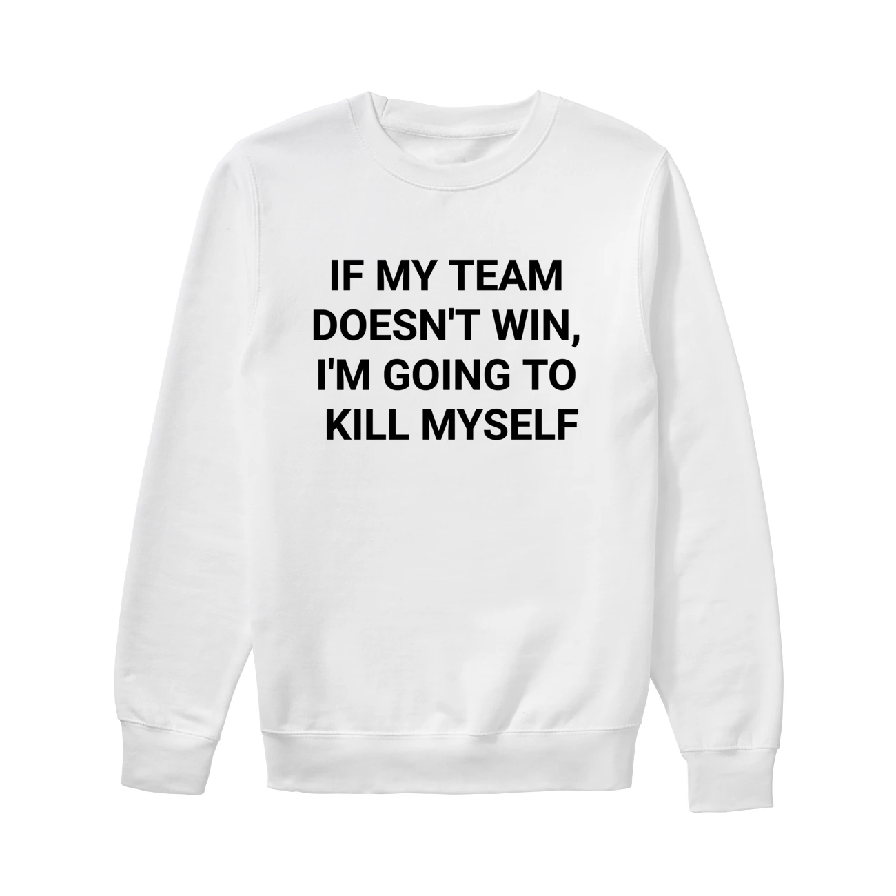 If My Team Doesn’T Win I’M Going To Kill Myself Shirt If My Team Doesn’T Win I’M Going To Kill Myself Shirt
