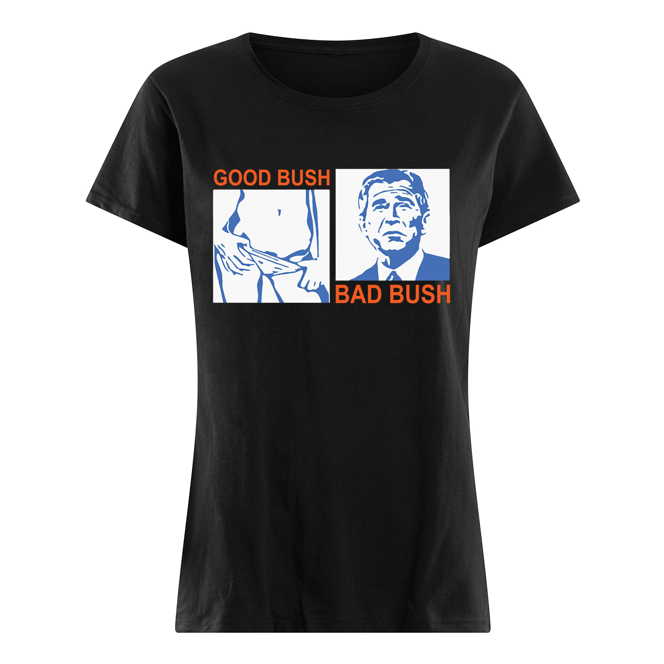 Good Bush Bad Bush T-Shirt Good Bush Bad Bush T-Shirt
