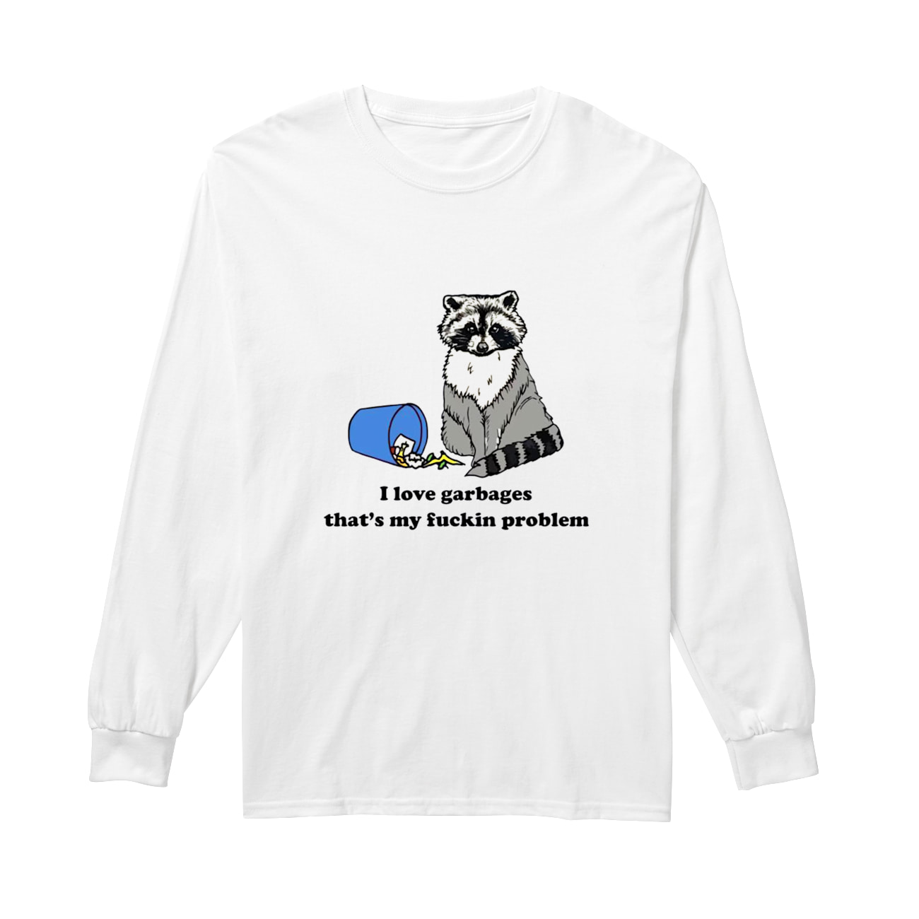 I Love Garbages That’S My Fuckin Problem Shirt I Love Garbages That’S My Fuckin Problem Shirt