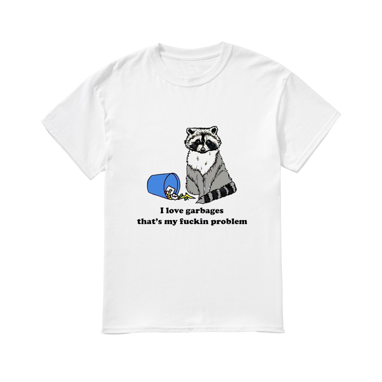 I Love Garbages That’S My Fuckin Problem Shirt I Love Garbages That’S My Fuckin Problem Shirt
