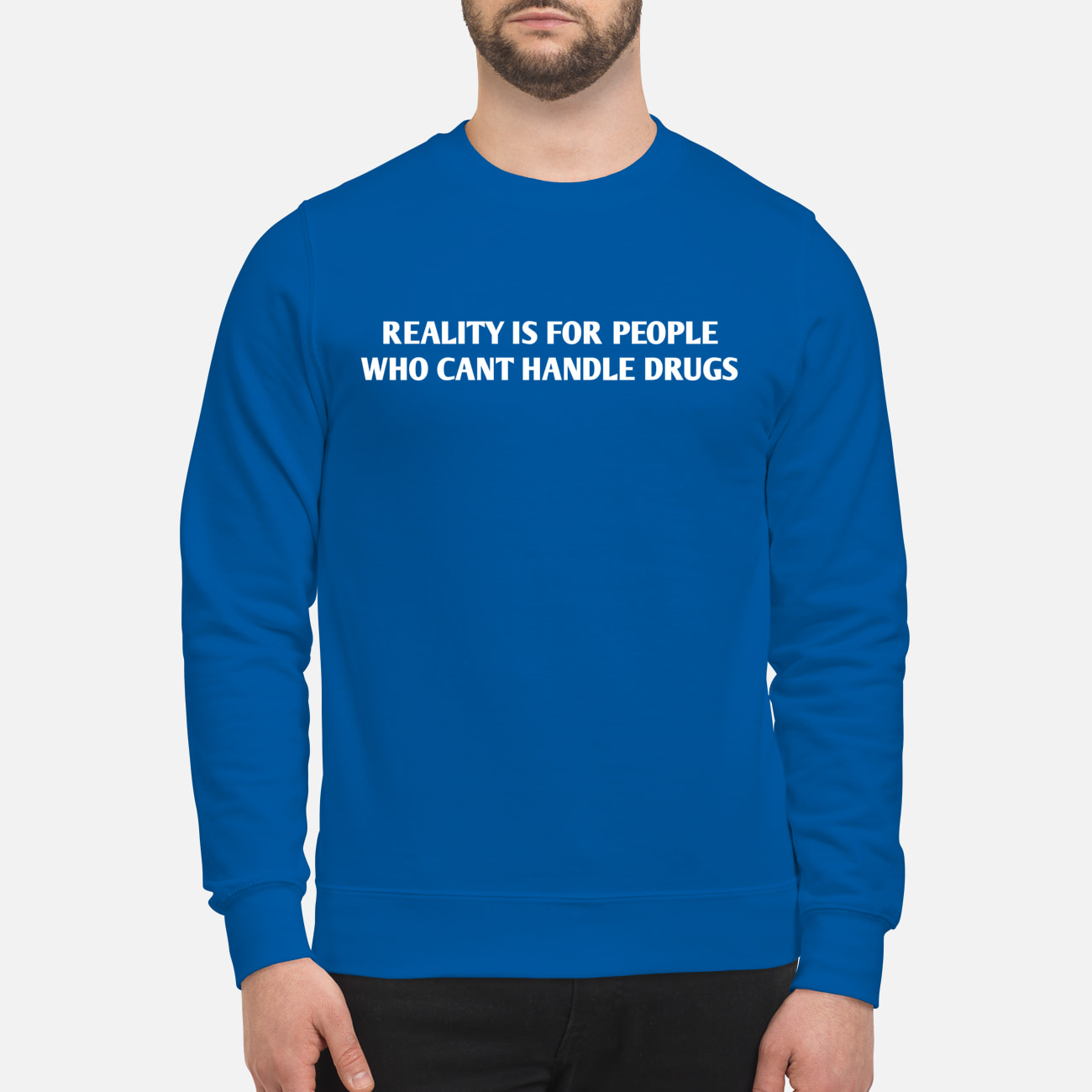 Reality Is For People Who Can’T Handle Drugs Shirt Reality Is For People Who Can’T Handle Drugs Shirt