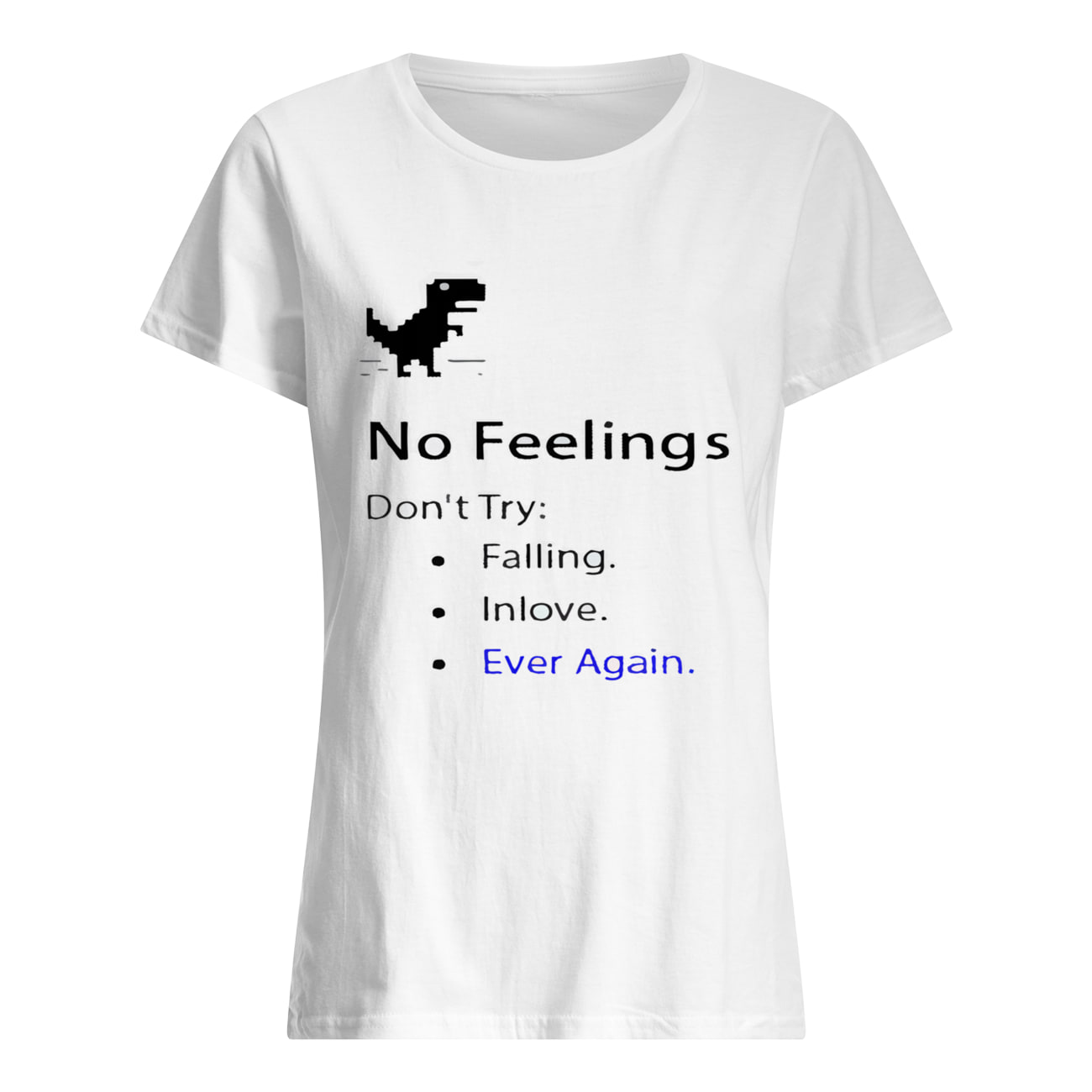 No Feelings Don’T Try Falling In Love Ever Again Shirt No Feelings Don’T Try Falling In Love Ever Again Shirt