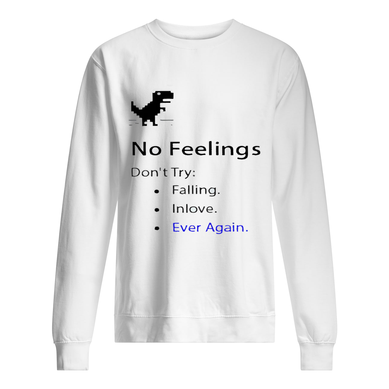 No Feelings Don’T Try Falling In Love Ever Again Shirt No Feelings Don’T Try Falling In Love Ever Again Shirt