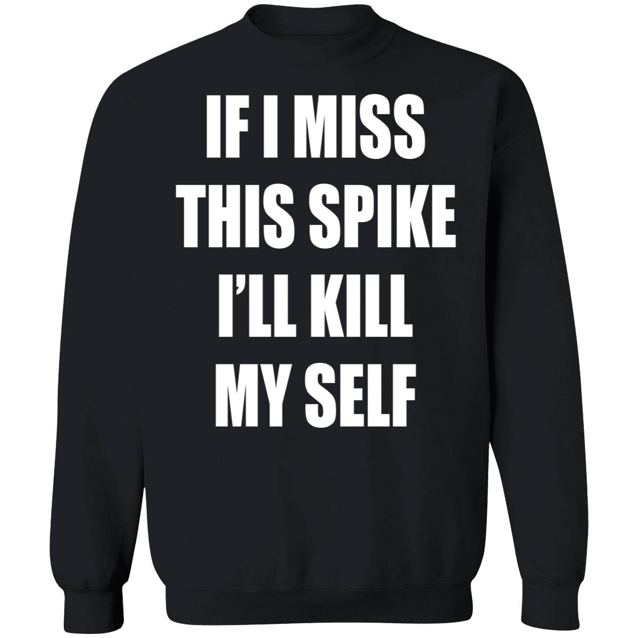If I Miss This Spike I’Ll Kill Myself Shirt If I Miss This Spike I’Ll Kill Myself Shirt