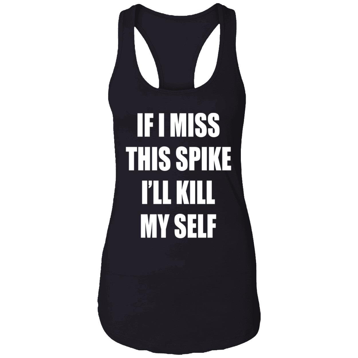 If I Miss This Spike I’Ll Kill Myself Shirt If I Miss This Spike I’Ll Kill Myself Shirt