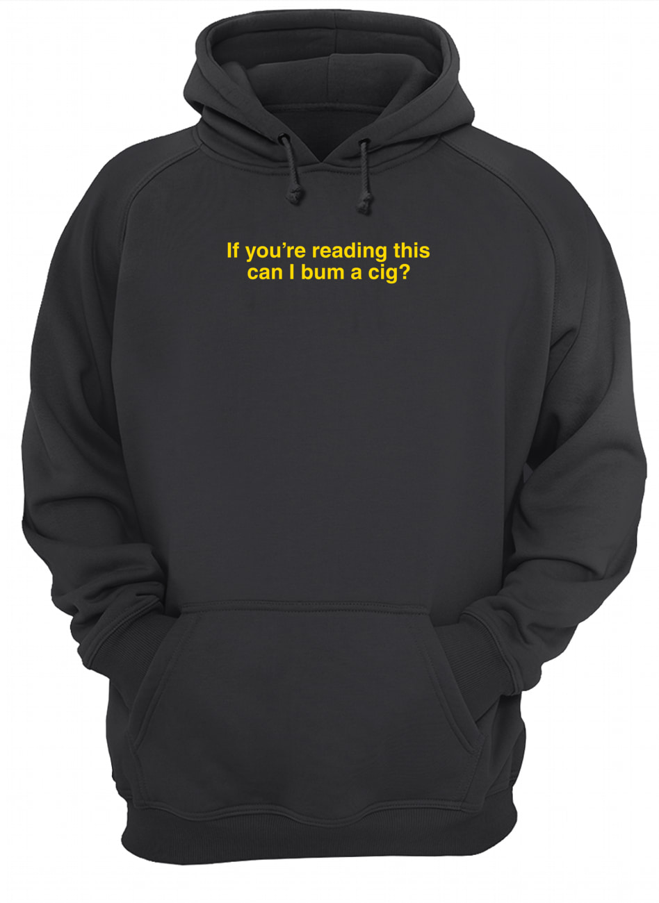 If You’Re Reading This Can I Bum A Cig Shirt If You’Re Reading This Can I Bum A Cig Shirt