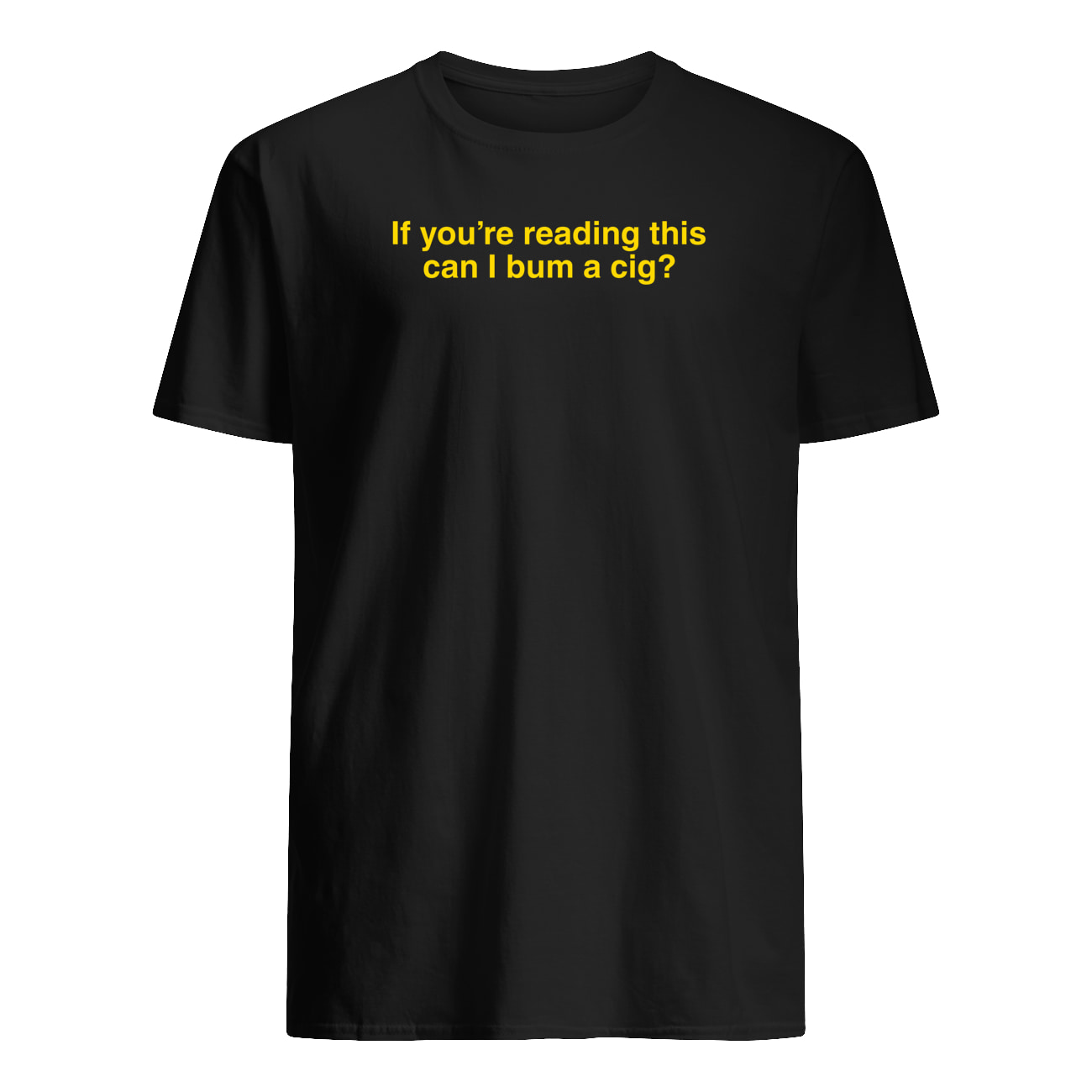 If You’Re Reading This Can I Bum A Cig Shirt If You’Re Reading This Can I Bum A Cig Shirt