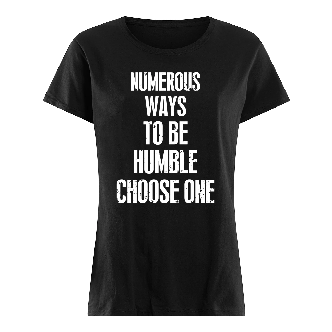 Numerous Ways To Be Humble Choose One Shirt Numerous Ways To Be Humble Choose One Shirt