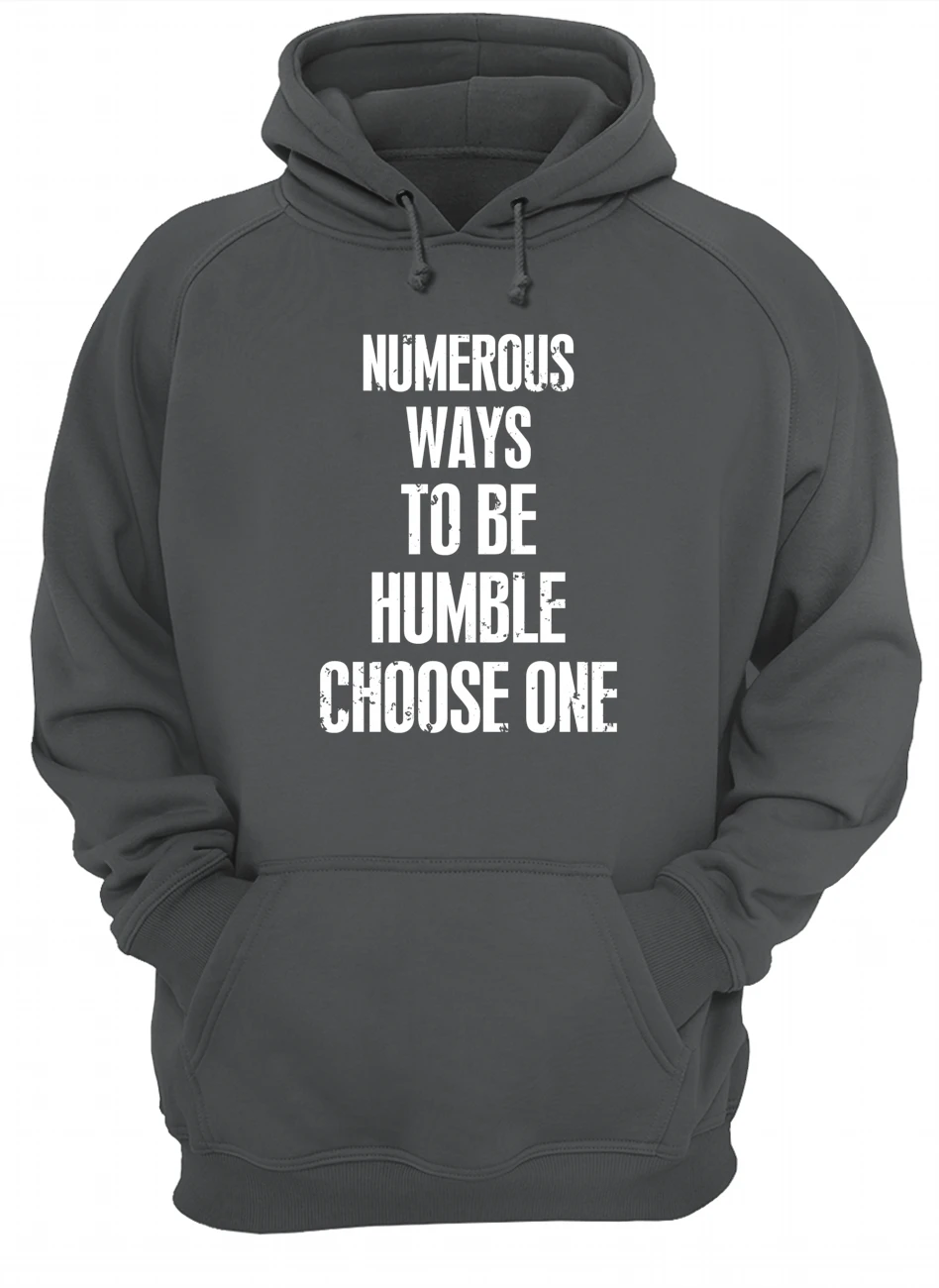 Numerous Ways To Be Humble Choose One Shirt Numerous Ways To Be Humble Choose One Shirt