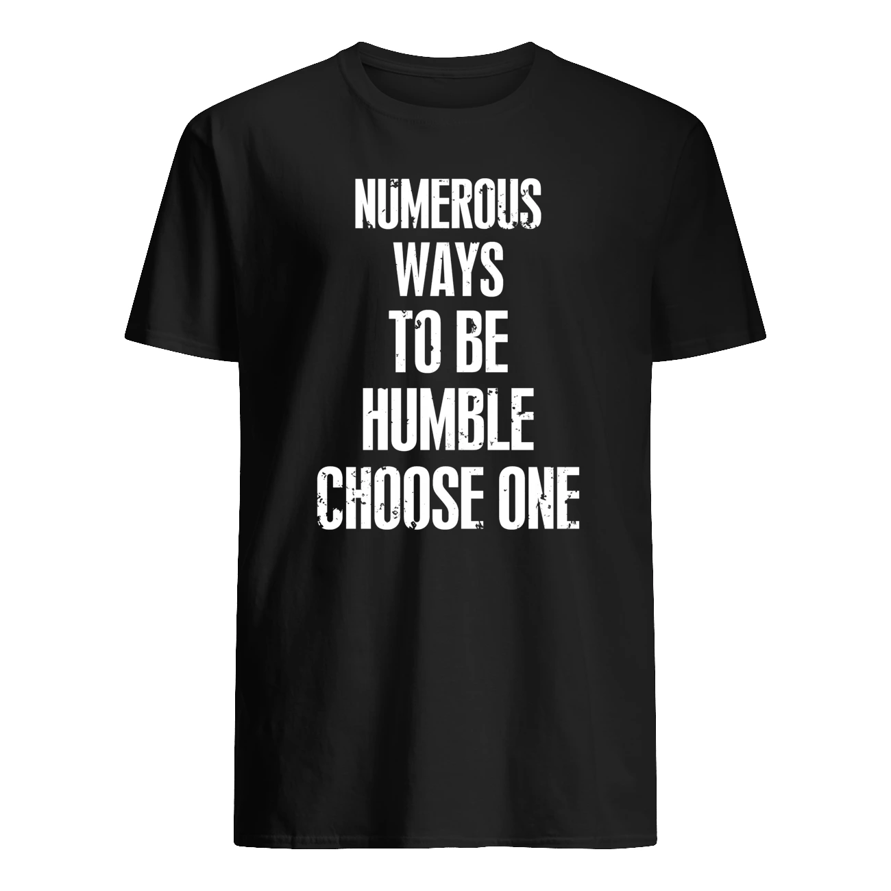 Numerous Ways To Be Humble Choose One Shirt Numerous Ways To Be Humble Choose One Shirt