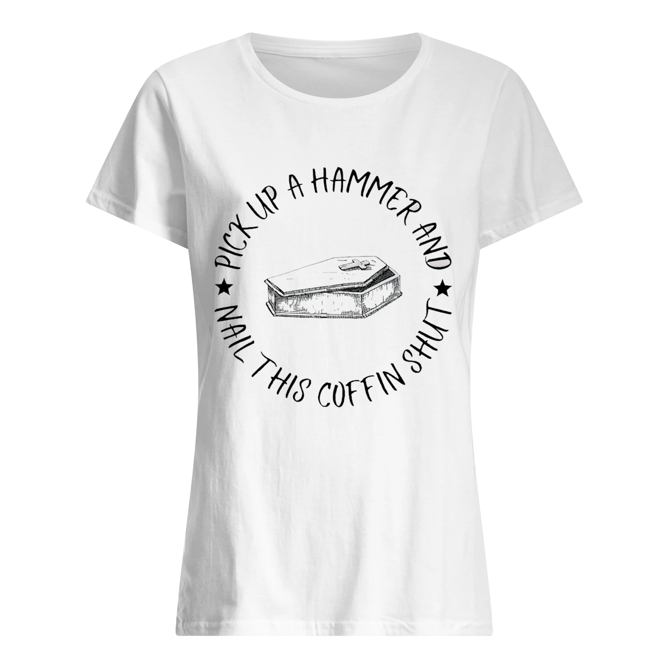 Pick Up A Hammer Nail This Coffin Shut Shirt Pick Up A Hammer Nail This Coffin Shut Shirt