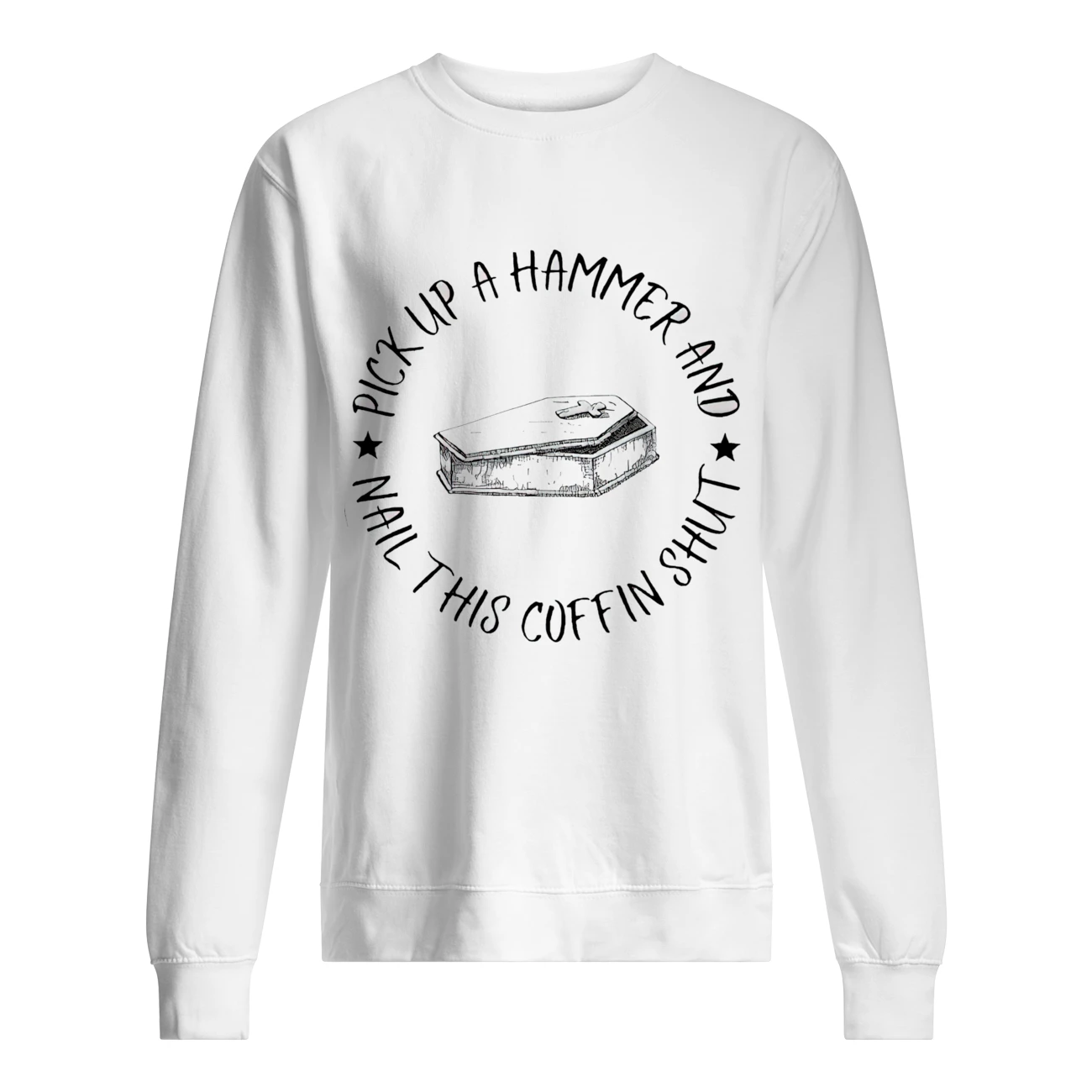 Pick Up A Hammer Nail This Coffin Shut Shirt Pick Up A Hammer Nail This Coffin Shut Shirt