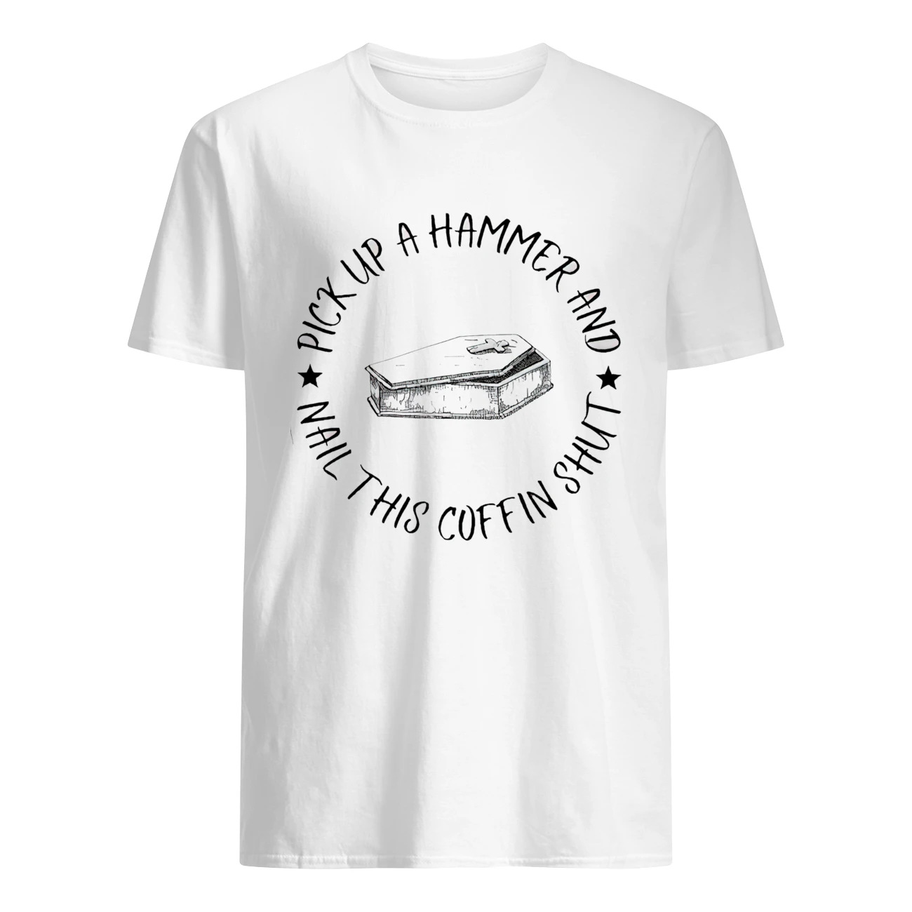 Pick Up A Hammer Nail This Coffin Shut Shirt Pick Up A Hammer Nail This Coffin Shut Shirt
