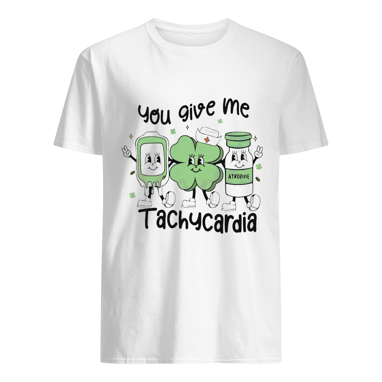 You Give Me Tachycardia T-Shirt You Give Me Tachycardia T-Shirt