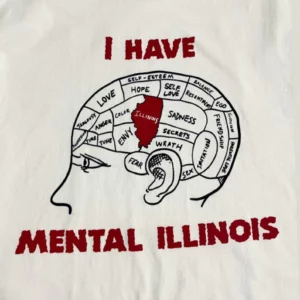 I Have Mental Illinois T-Shirt 1 Mental Illinois