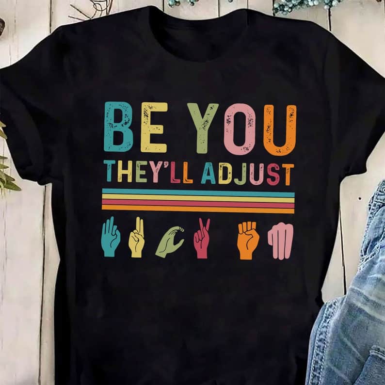 Be You They’Ll Adjust Sign Language Shirt Be You They’Ll Adjust Sign Language Shirt
