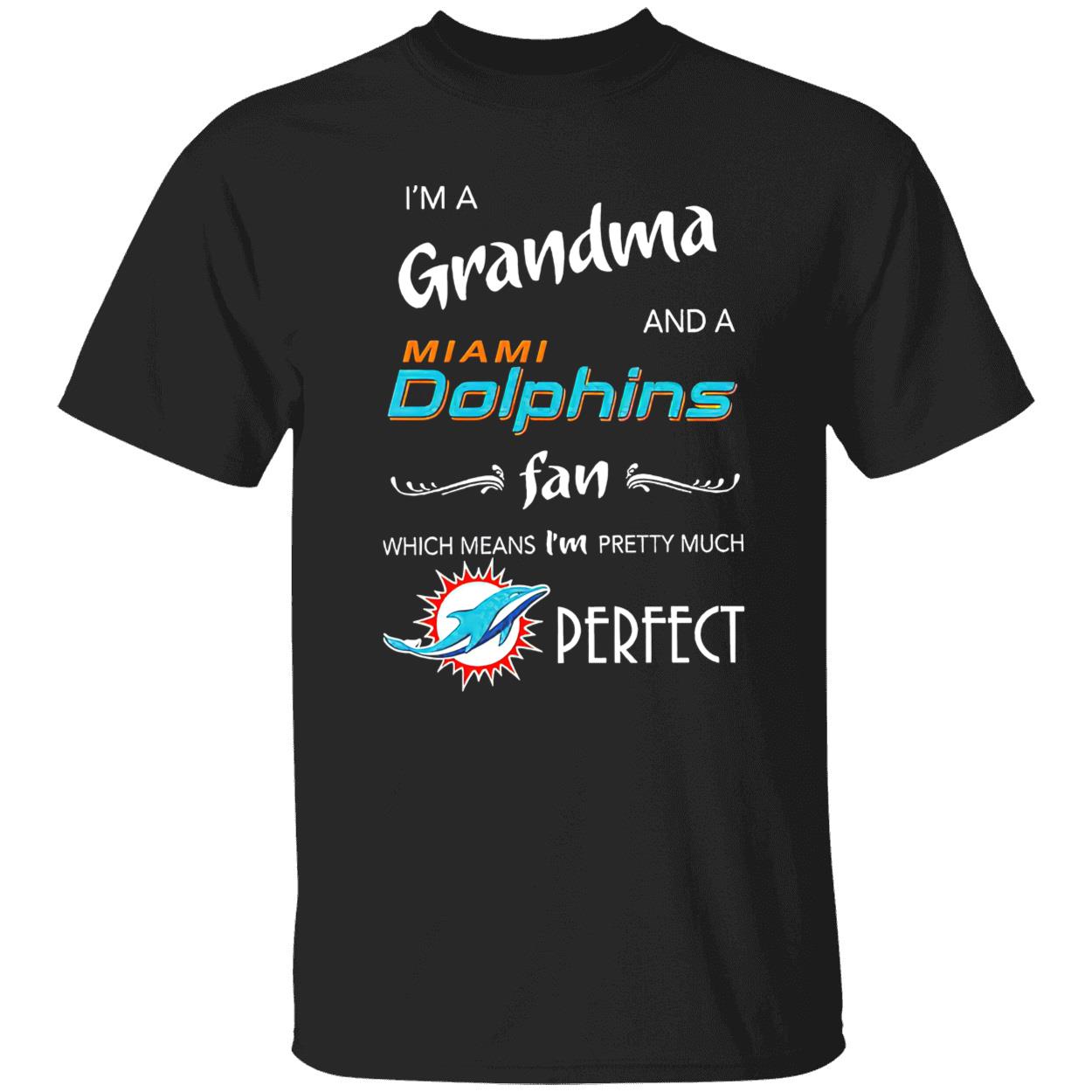 I’M A Grandma And A Miami Dolphins Fan Which Means I’M Pretty Much Perfect Shirt I’M A Grandma And A Miami Dolphins Fan Which Means I’M Pretty Much Perfect Shirt