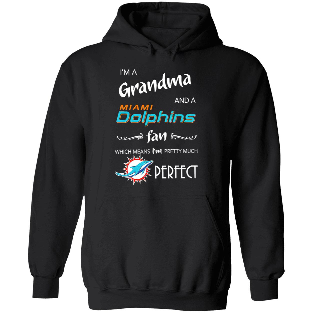 I’M A Grandma And A Miami Dolphins Fan Which Means I’M Pretty Much Perfect Shirt I’M A Grandma And A Miami Dolphins Fan Which Means I’M Pretty Much Perfect Shirt