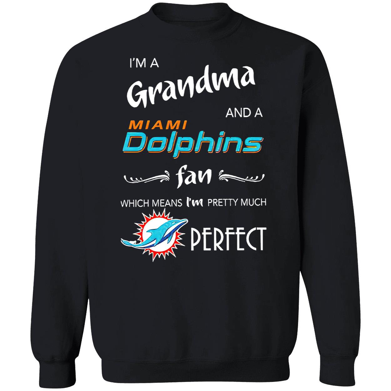 I’M A Grandma And A Miami Dolphins Fan Which Means I’M Pretty Much Perfect Shirt I’M A Grandma And A Miami Dolphins Fan Which Means I’M Pretty Much Perfect Shirt