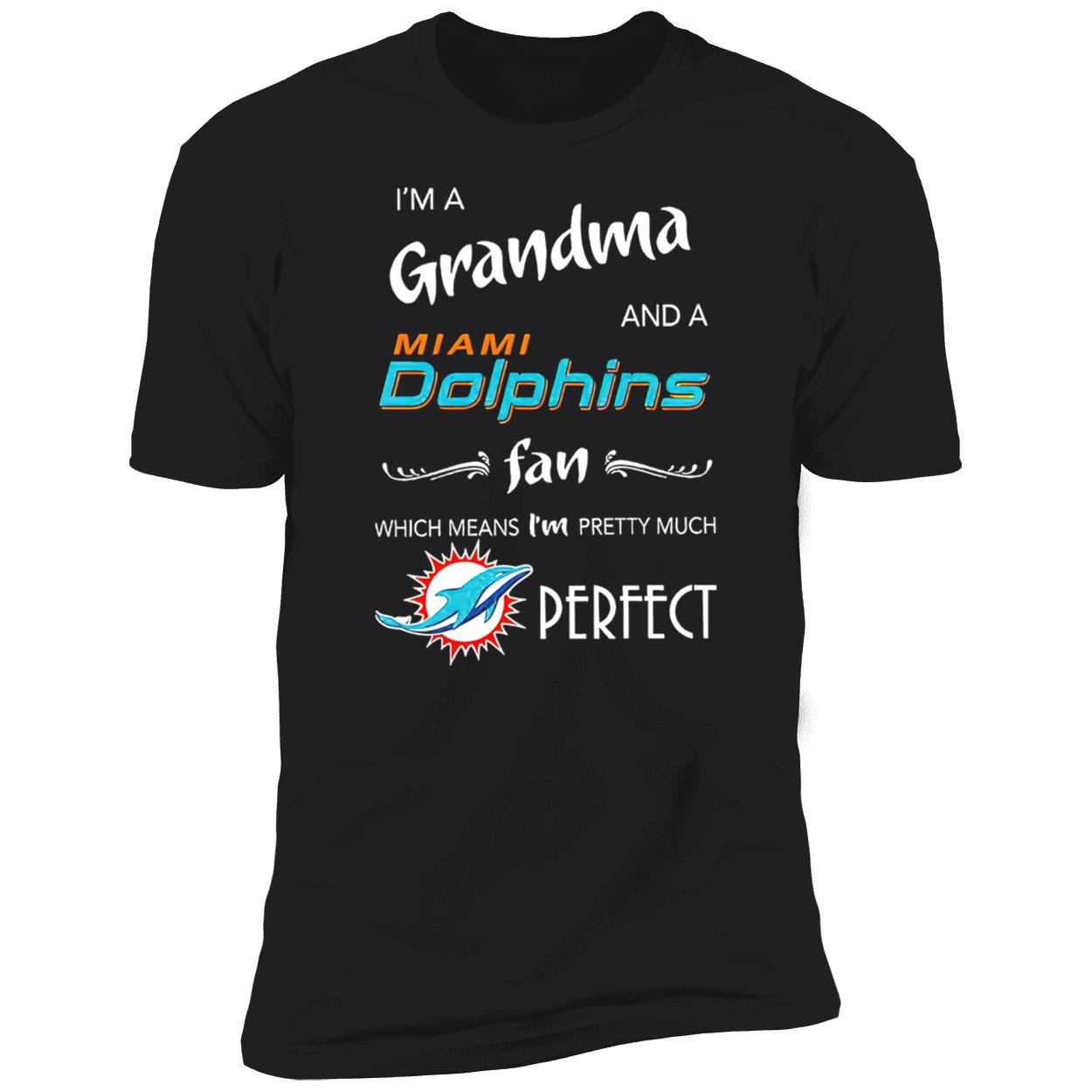 I’M A Grandma And A Miami Dolphins Fan Which Means I’M Pretty Much Perfect Shirt I’M A Grandma And A Miami Dolphins Fan Which Means I’M Pretty Much Perfect Shirt
