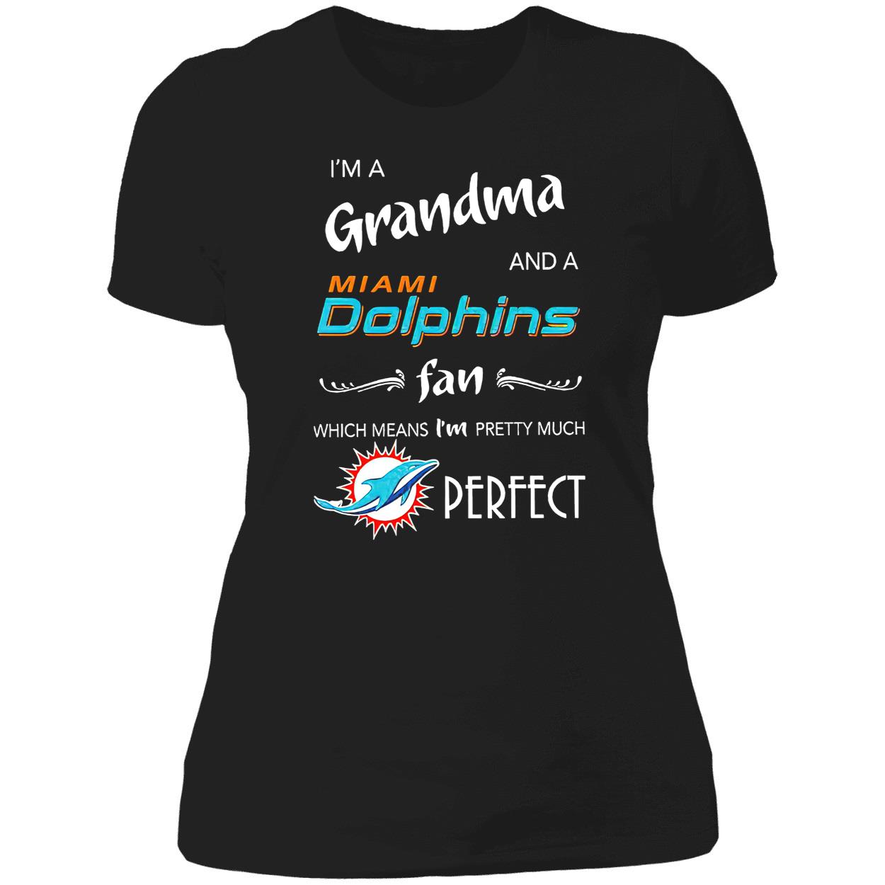 I’M A Grandma And A Miami Dolphins Fan Which Means I’M Pretty Much Perfect Shirt I’M A Grandma And A Miami Dolphins Fan Which Means I’M Pretty Much Perfect Shirt